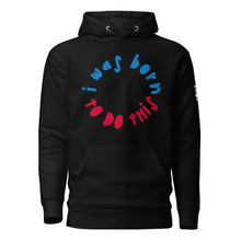 Load image into Gallery viewer, EA I was born to do this  Unisex Hoodie